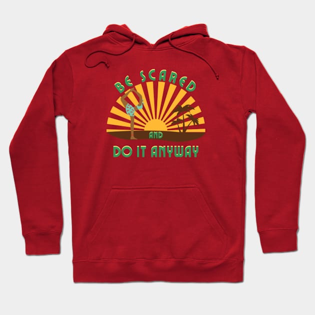 Be scared and do it anyway_Motivational Cool Yoga Gift Hoodie by MayaMay